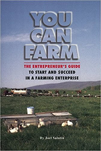 You Can Farm: The Entrepreneur’s Guide by Joel Salatin.