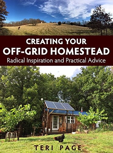 Creating Your Off-Grid Homestead by Teri Page