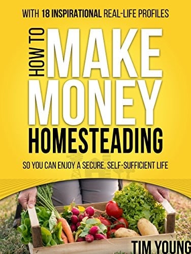 How to Make Money Homesteading by Tim Young