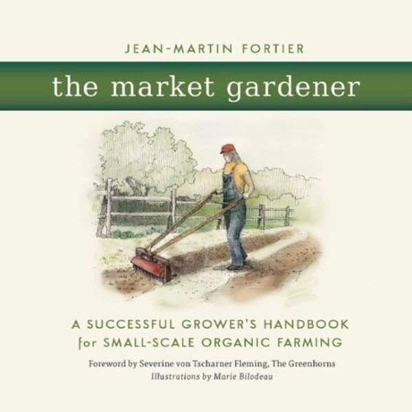 The Market Gardener by Jean Martin-Fortier and Severine von Tscharner Fleming