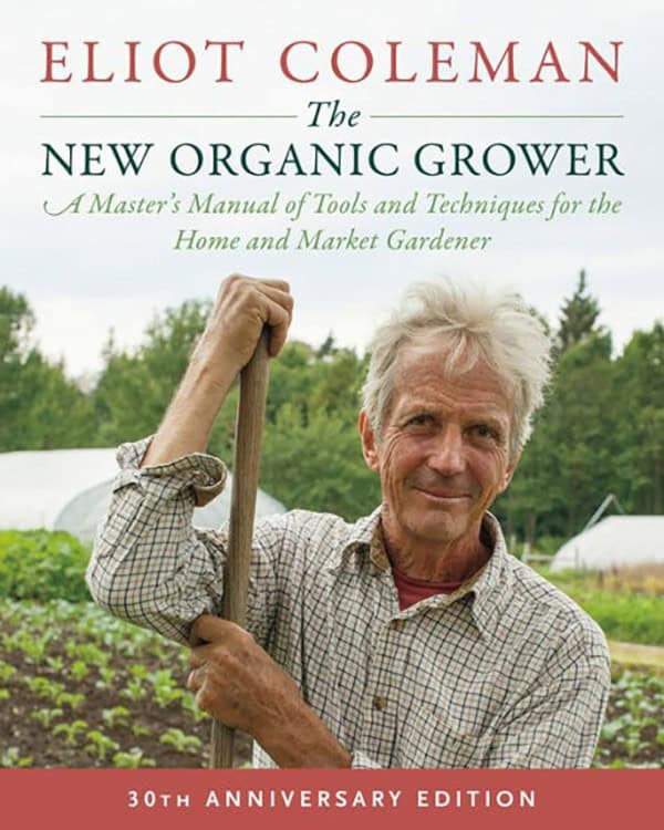 The New Organic Grower by Eliot Coleman