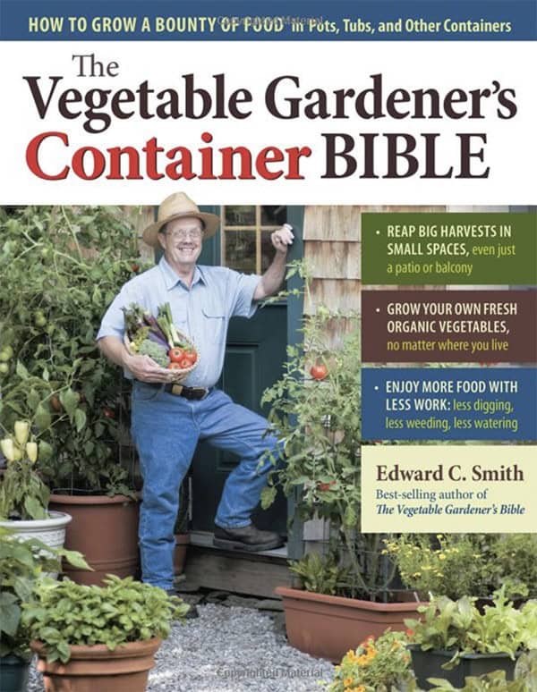 The Vegetable Gardener’s Container Bible by Edward C. Smith